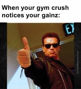 When your gym crush notices your gainz