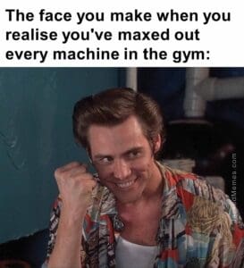 The face you make when you realise you've maxed out every machine in the gym