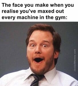 The face you make when you realise you've maxed out every machine in the gym