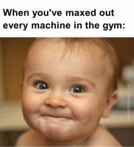 When you've maxed out every machine in the gym