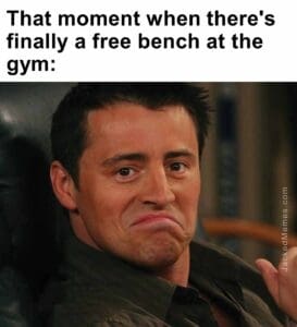 That moment when there's finally a free bench at the gym