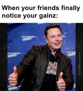 When your friends finally notice your gainz