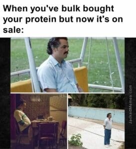 When you've bulk bought your protein but now it's on sale