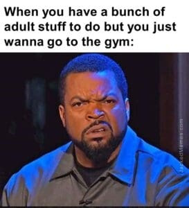 When you have a bunch of adult stuff to do but you just wanna go to the gym