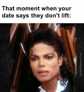 That moment when your date says they don't lift