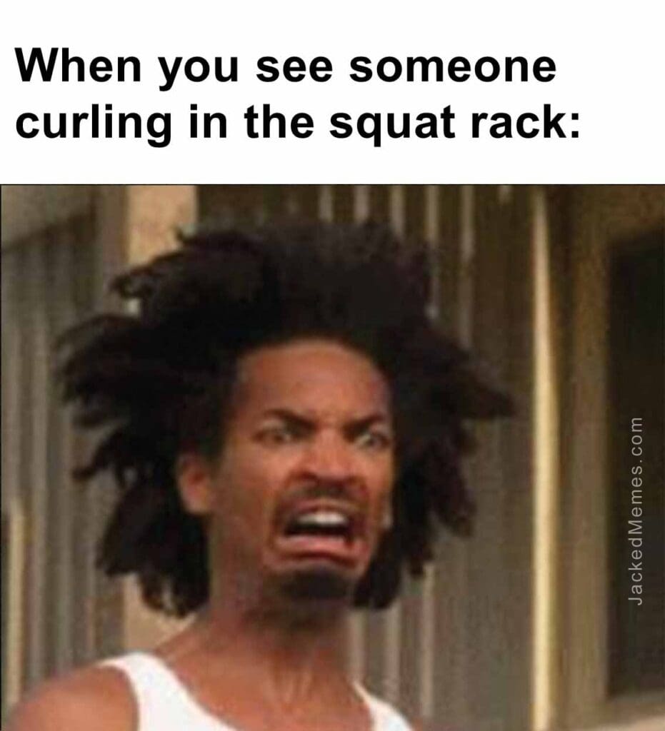 When you see someone curling in the squat rack