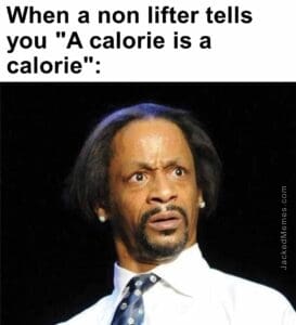 When a non lifter tells you a calorie is a calorie