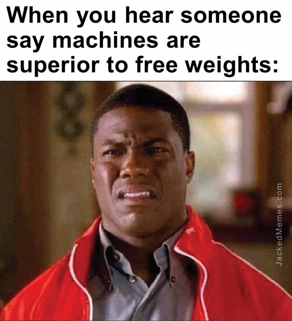 When you hear someone say machines are superior to free weights