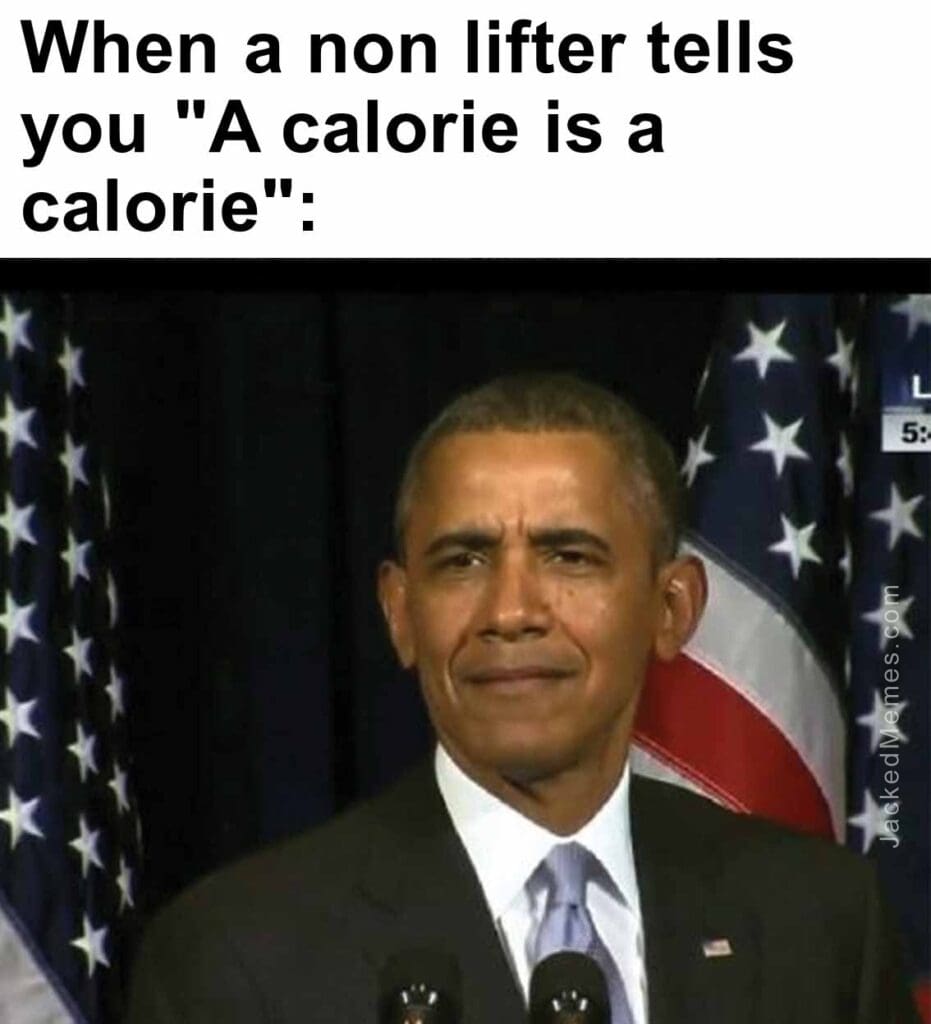 When a non lifter tells you a calorie is a calorie