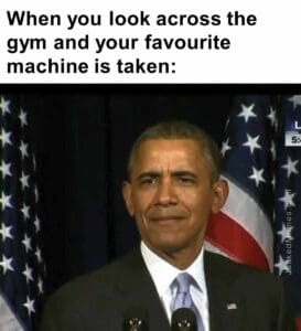 When you look across the gym and your favourite machine is taken