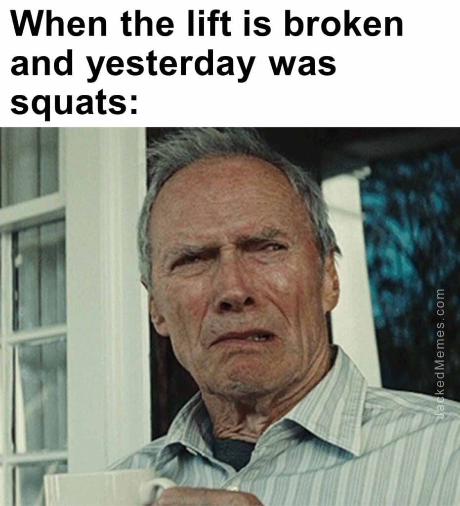 When the lift is broken and yesterday was squats