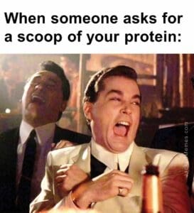 When someone asks for a scoop of your protein