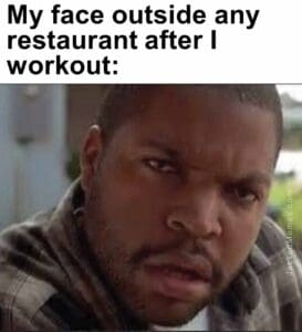 My face outside any restaurant after i workout