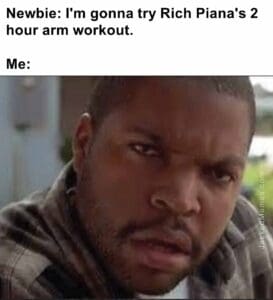 Newbie i'm gonna try rich piana's 2 hour arm workout.  me