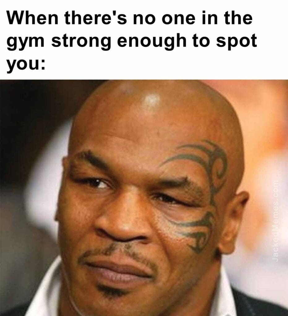 When there's no one in the gym strong enough to spot you