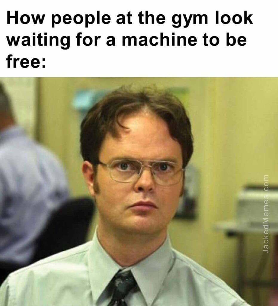 How people at the gym look waiting for a machine to be free