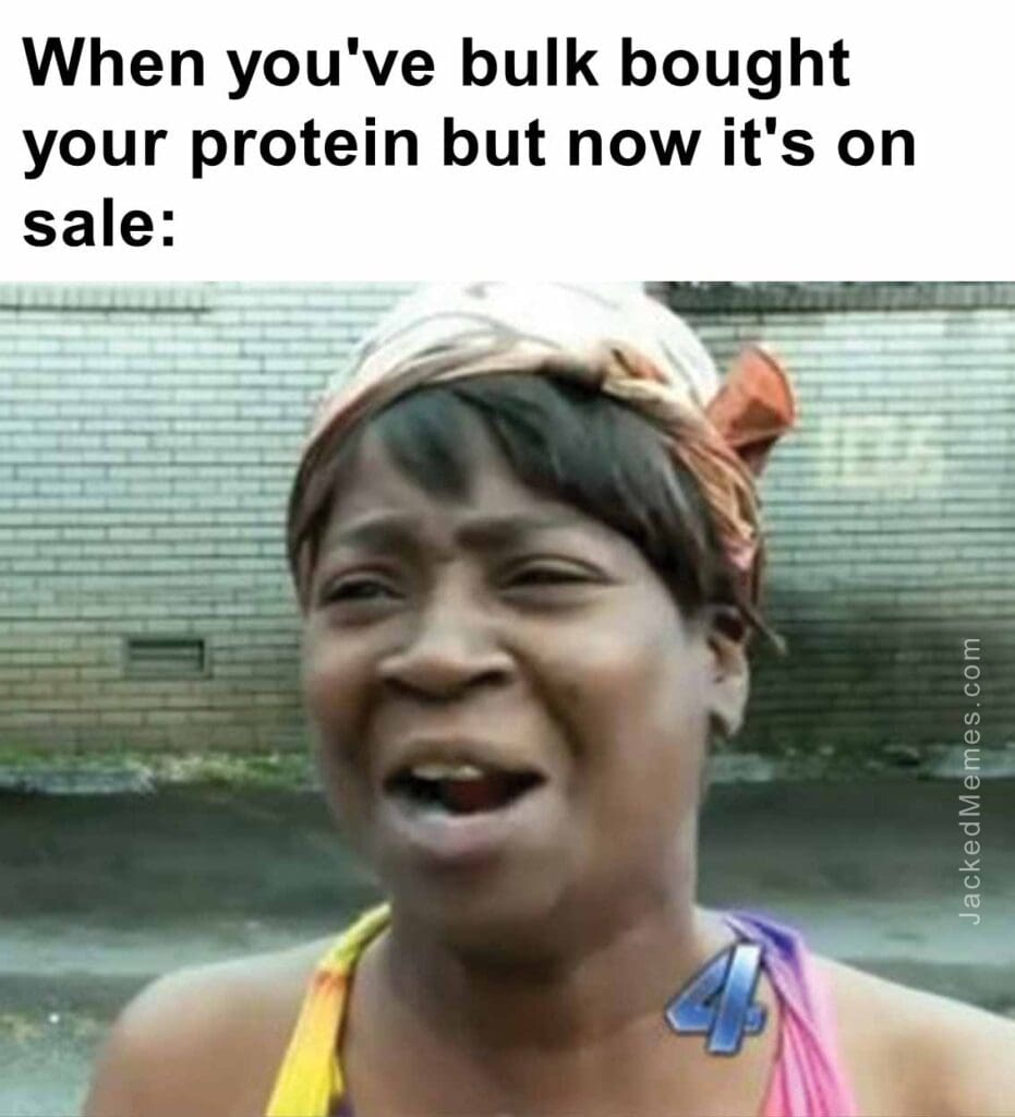 When you've bulk bought your protein but now it's on sale