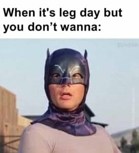 When it's leg day but you dont wanna