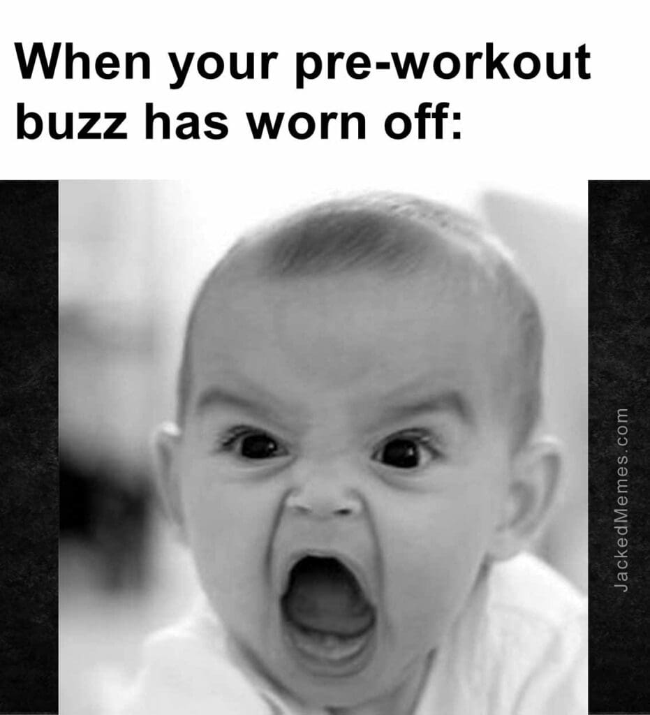 When your preworkout buzz has worn off