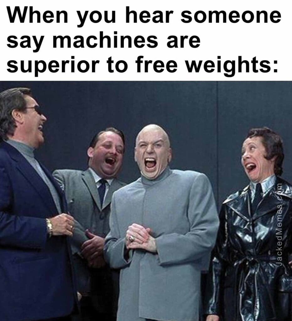 When you hear someone say machines are superior to free weights