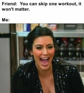 Friend  you can skip one workout