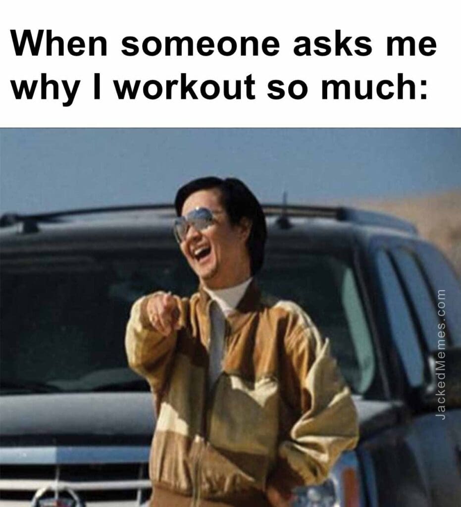 When someone asks me why i workout so much