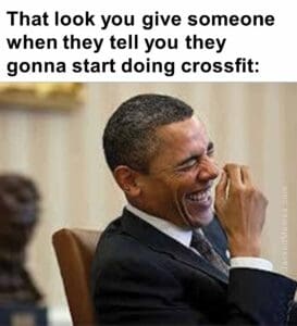 That look you give someone when they tell you they gonna start doing crossfit