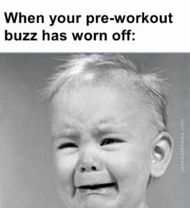 When your preworkout buzz has worn off