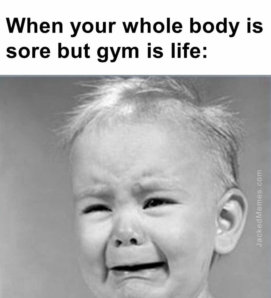 When your whole body is sore but gym is life