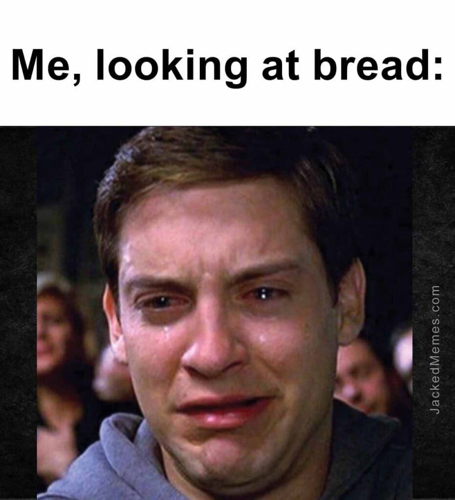 Me, looking at bread