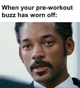 When your preworkout buzz has worn off