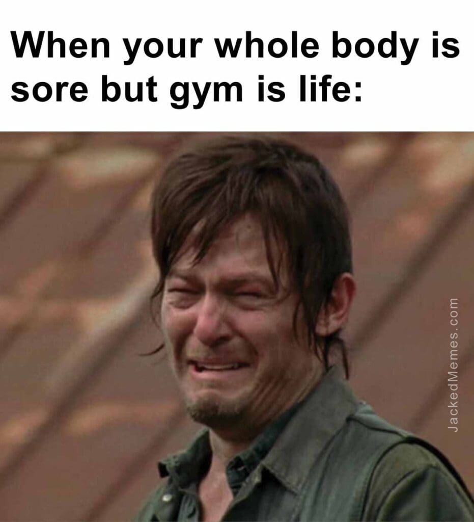 When your whole body is sore but gym is life