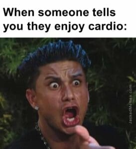 When someone tells you they enjoy cardio