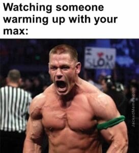 Watching someone warming up with your max