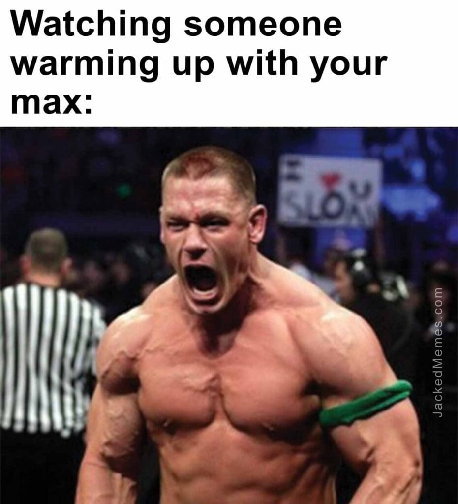 Watching someone warming up with your max