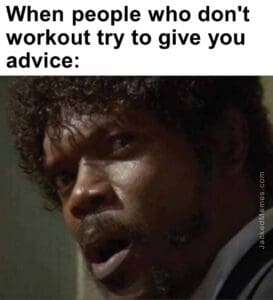 When people who don't workout try to give you advice