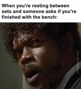 When you're resting between sets and someone asks if you're finished with the bench