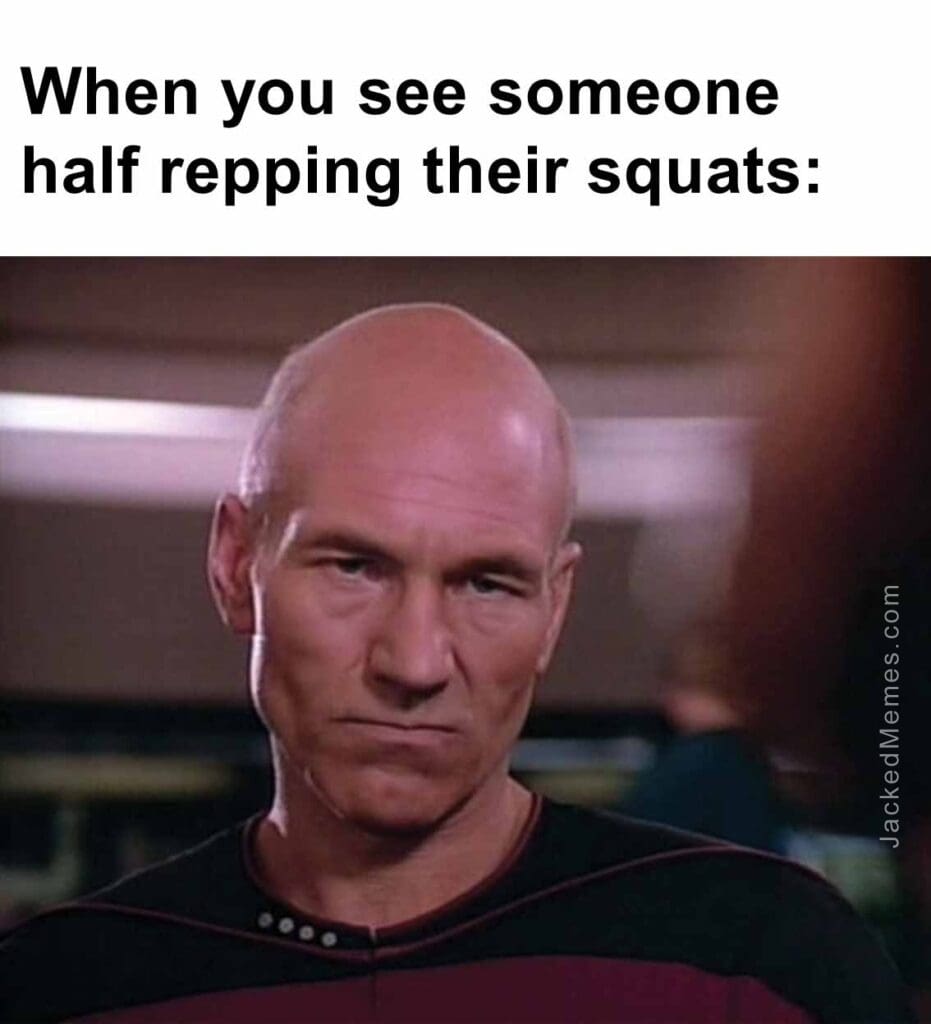 When you see someone half repping their squats