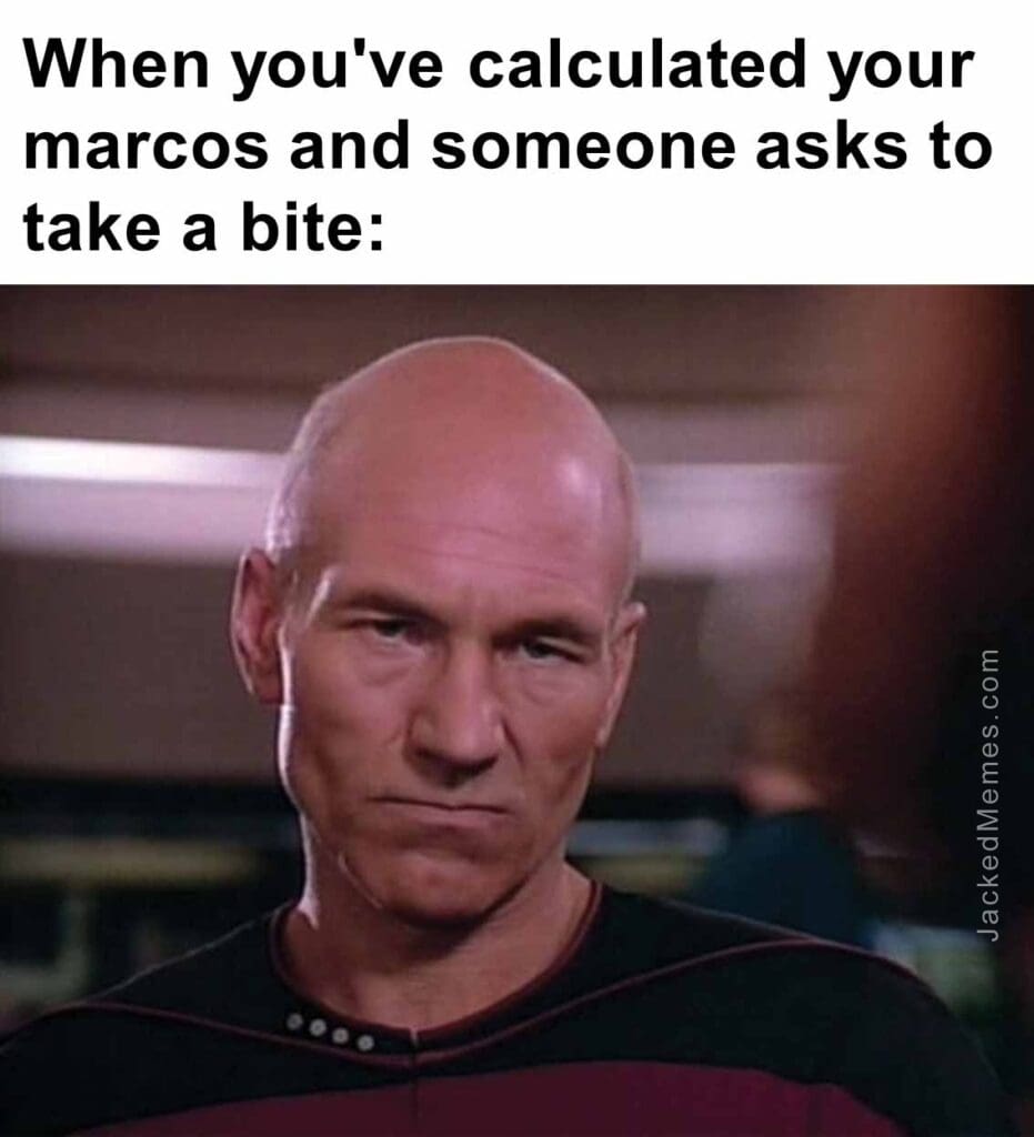 When you've calculated your marcos and someone asks to take a bite