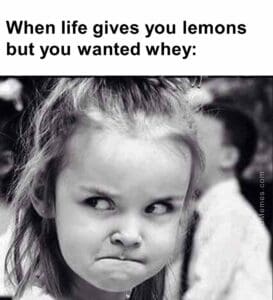 When life gives you lemons but you wanted whey