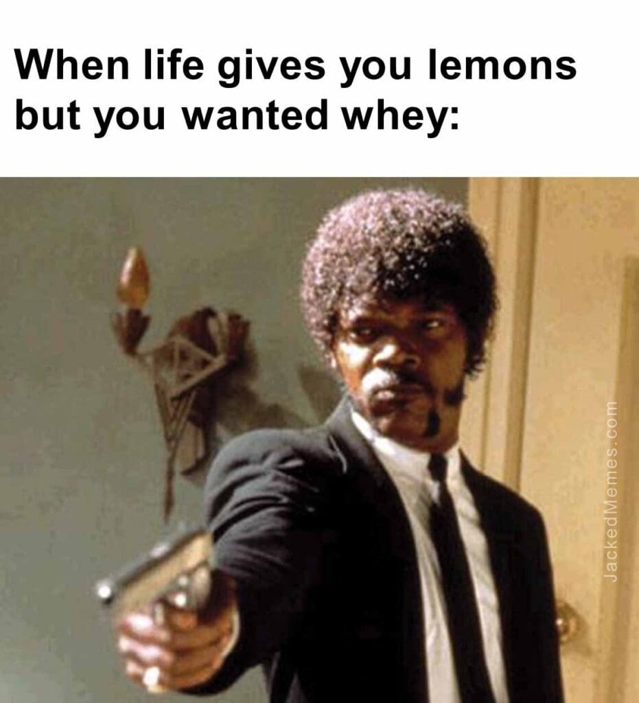 When life gives you lemons but you wanted whey