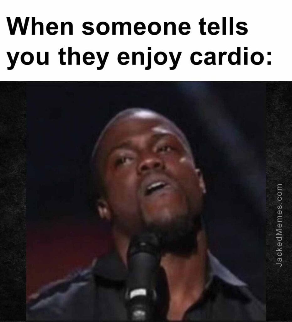 When someone tells you they enjoy cardio