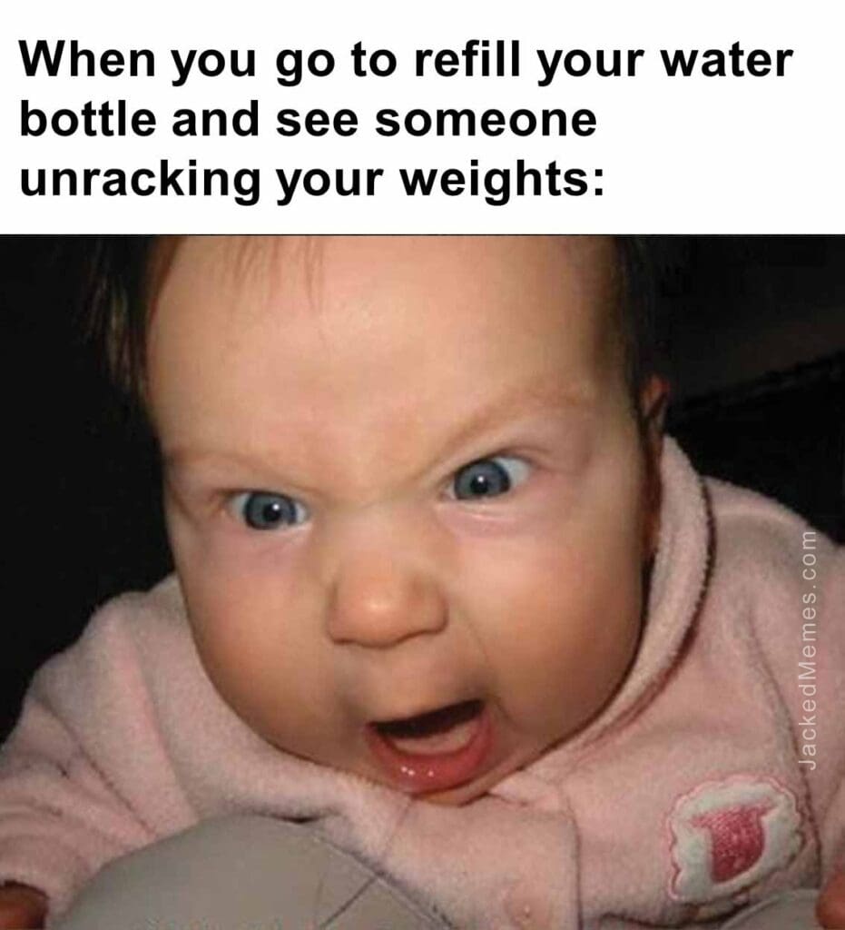 When you go to refill your water bottle and see someone unracking your weights