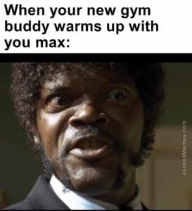 When your new gym buddy warms up with you max