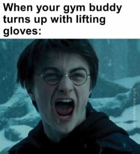 When your gym buddy turns up with lifting gloves