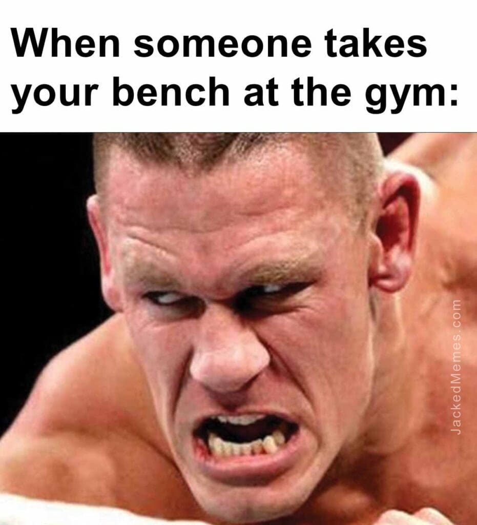 When someone takes your bench at the gym