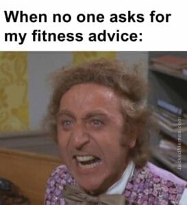 When no one asks for my fitness advice