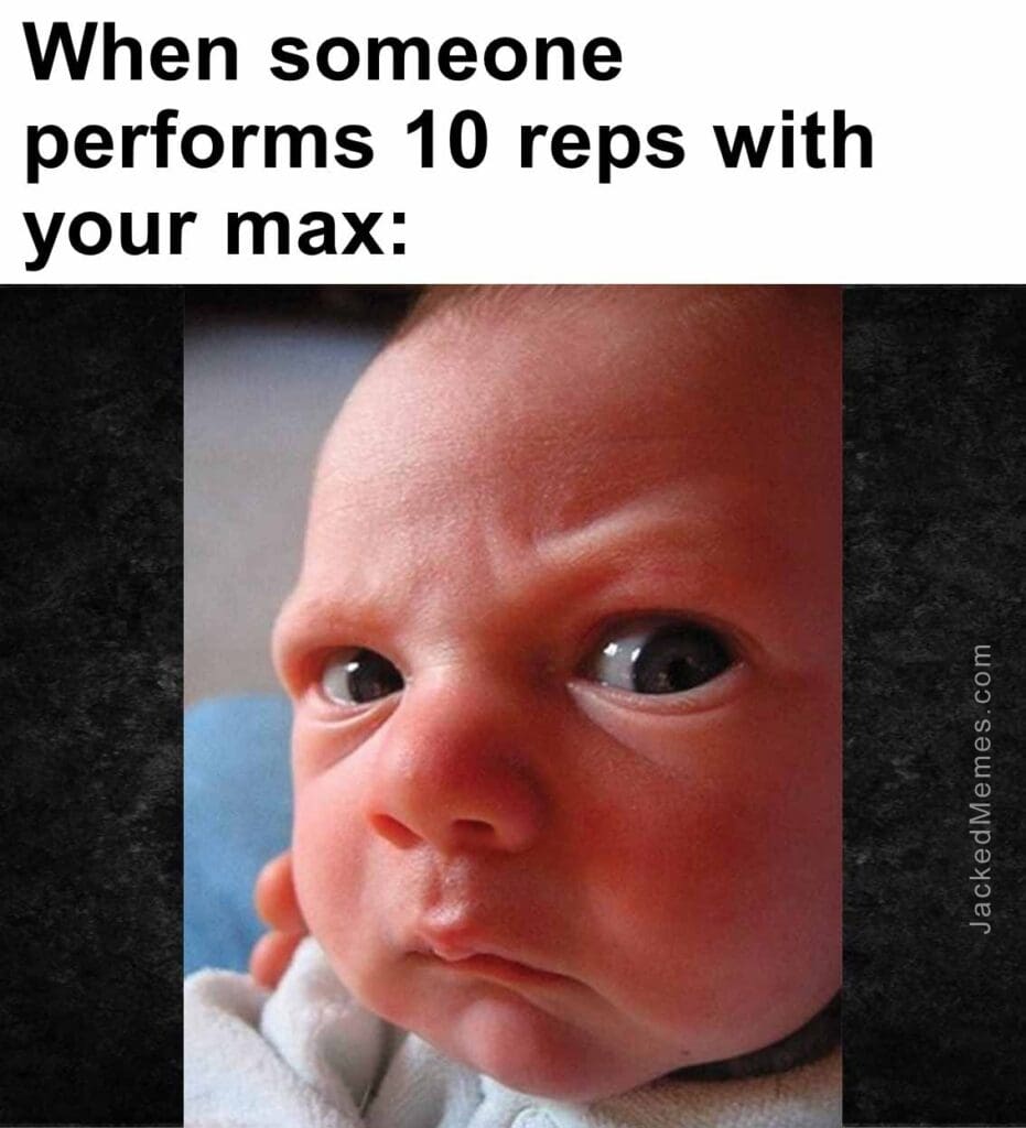 When someone performs 10 reps with your max