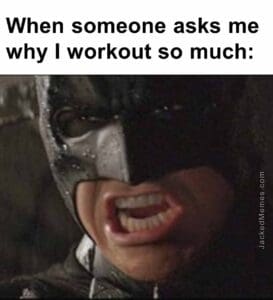 When someone asks me why i workout so much