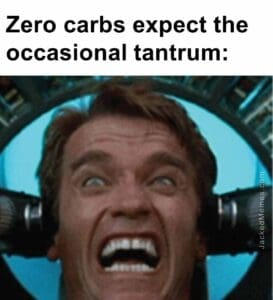 Zero carbs expect the occasional tantrum